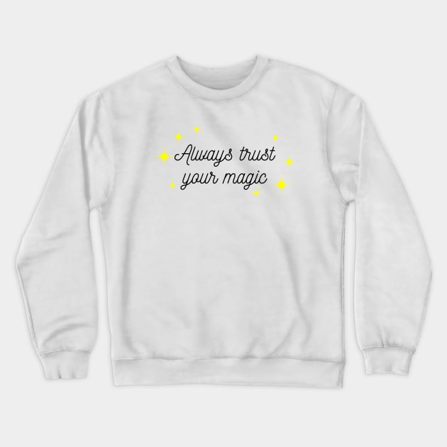 Always trust your Magic. Magical motivational design. Black and Yellow Crewneck Sweatshirt by That Cheeky Tee